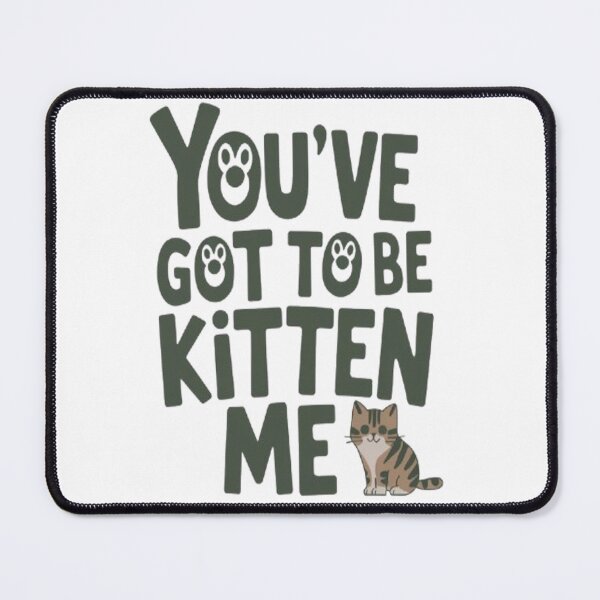 Item preview, You've Got to be Kitten Me Cat designed and sold by CamiGraphix.