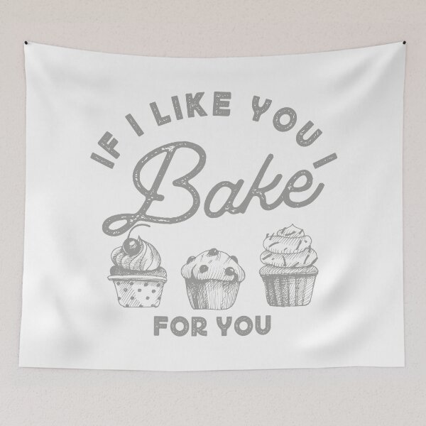 Item preview, IF I LIKE YOU I BAKE FOR YOU designed and sold by TonySpencer.