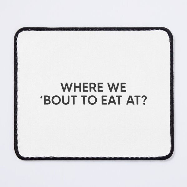 Item preview, Where We 'Bout To Eat At? designed and sold by mantrasupply.