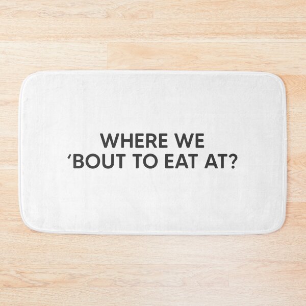 Item preview, Where We 'Bout To Eat At? designed and sold by mantrasupply.
