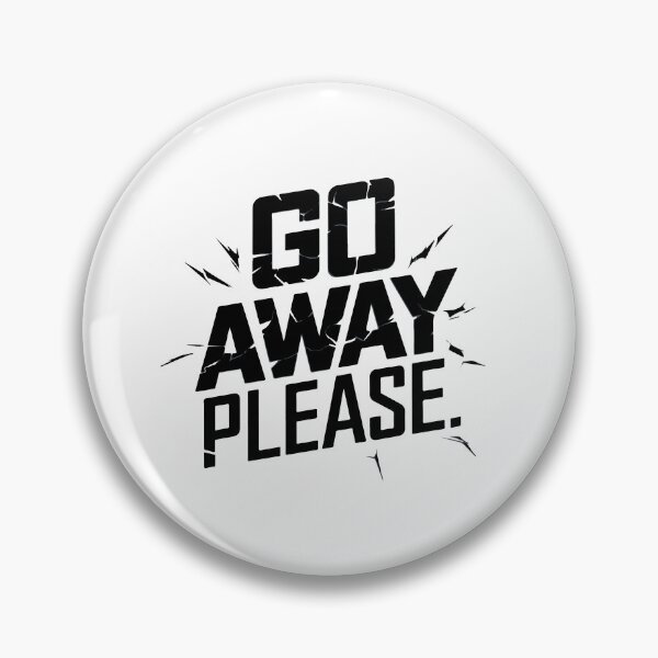 Item preview, GO AWAY PLEASE designed and sold by BRROOLY.