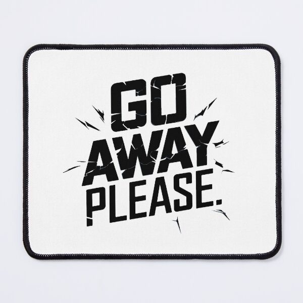Item preview, GO AWAY PLEASE designed and sold by BRROOLY.