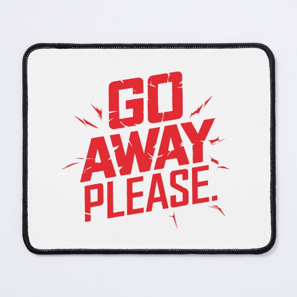 Item preview, GO AWAY PLEASE designed and sold by BRROOLY.