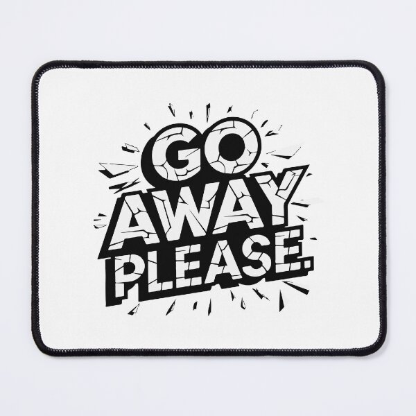 Item preview, GO AWAY PLEASE designed and sold by BRROOLY.