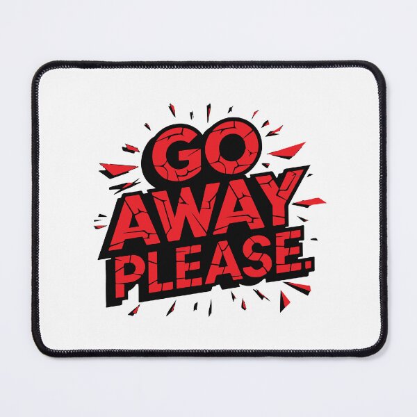 Item preview, GO AWAY PLEASE designed and sold by BRROOLY.