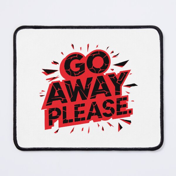 Item preview, GO AWAY PLEASE designed and sold by BRROOLY.