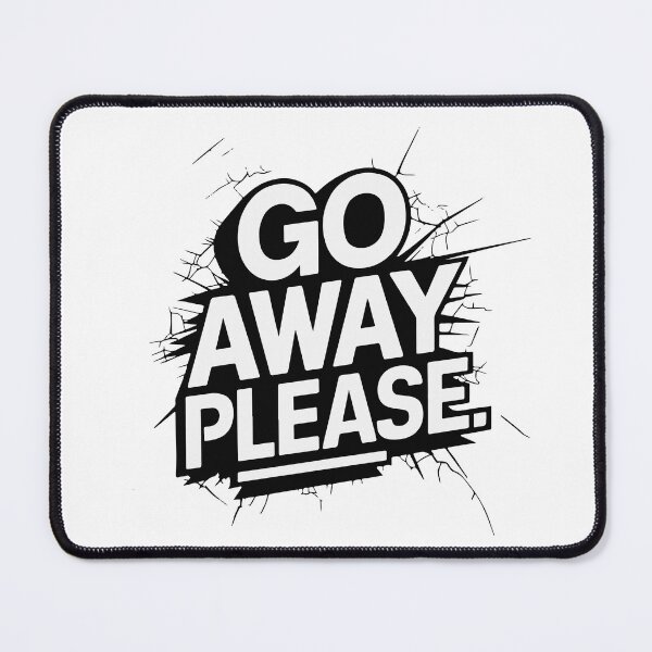 Item preview, GO AWAY PLEASE designed and sold by BRROOLY.