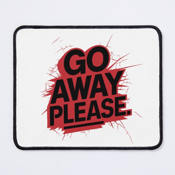 Item preview, GO AWAY PLEASE designed and sold by BRROOLY.