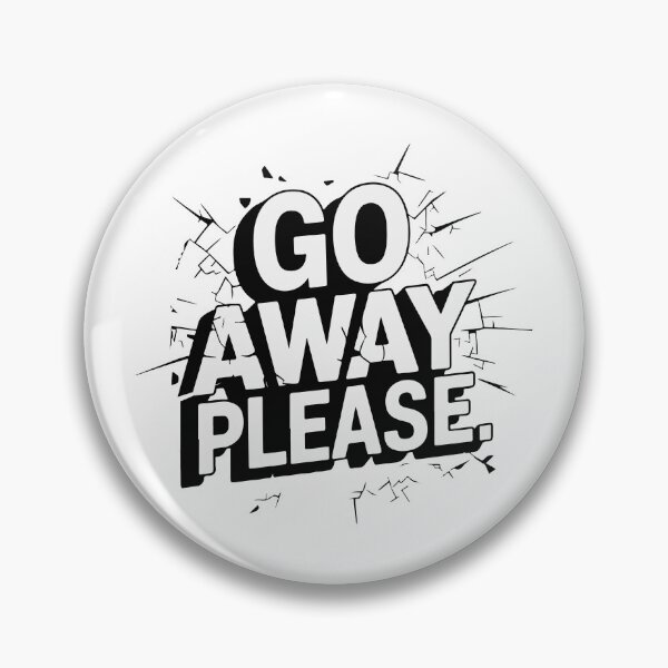 Item preview, GO AWAY PLEASE designed and sold by BRROOLY.
