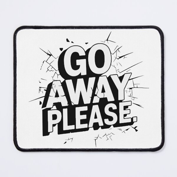 Item preview, GO AWAY PLEASE designed and sold by BRROOLY.