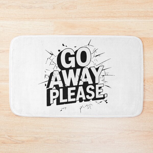 Item preview, GO AWAY PLEASE designed and sold by BRROOLY.