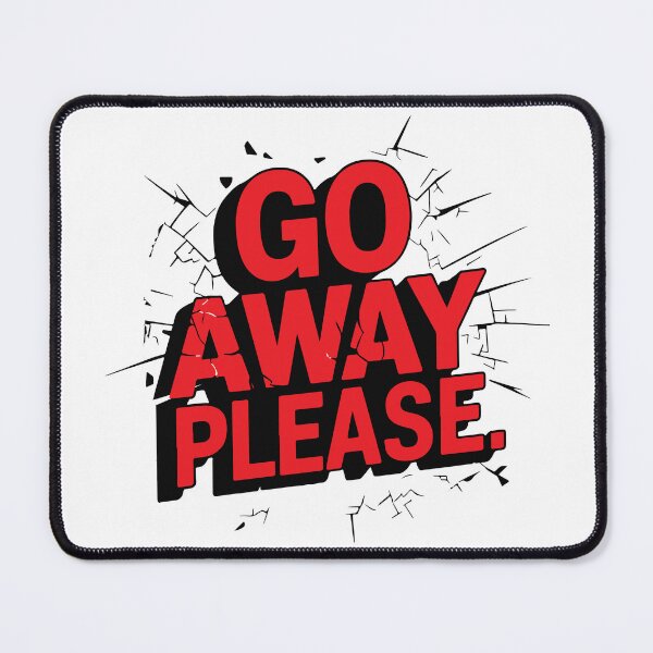 Item preview, GO AWAY PLEASE designed and sold by BRROOLY.