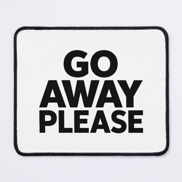 Item preview, GO AWAY PLEASE designed and sold by BRROOLY.