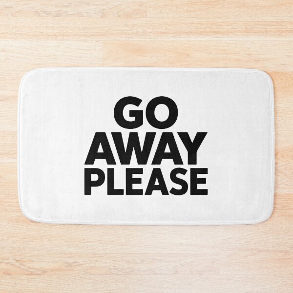 Item preview, GO AWAY PLEASE designed and sold by BRROOLY.