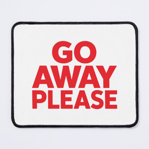 Item preview, GO AWAY PLEASE designed and sold by BRROOLY.