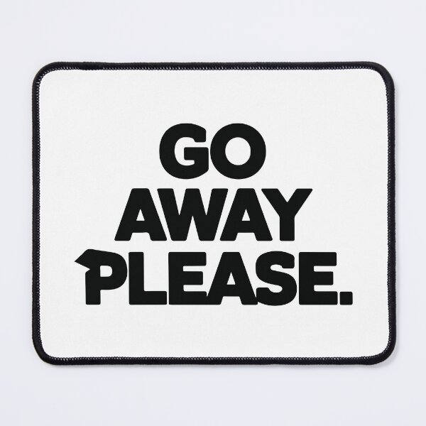 Item preview, GO AWAY PLEASE designed and sold by BRROOLY.