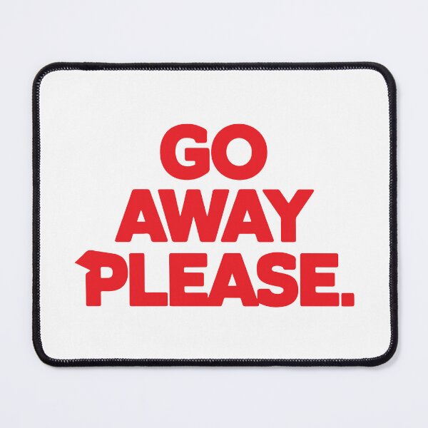 Item preview, GO AWAY PLEASE designed and sold by BRROOLY.