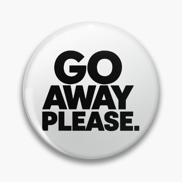 Item preview, GO AWAY PLEASE designed and sold by BRROOLY.