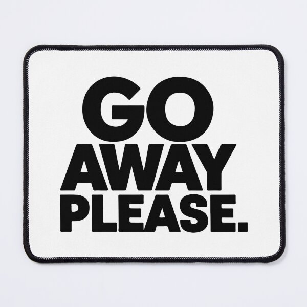 Item preview, GO AWAY PLEASE designed and sold by BRROOLY.