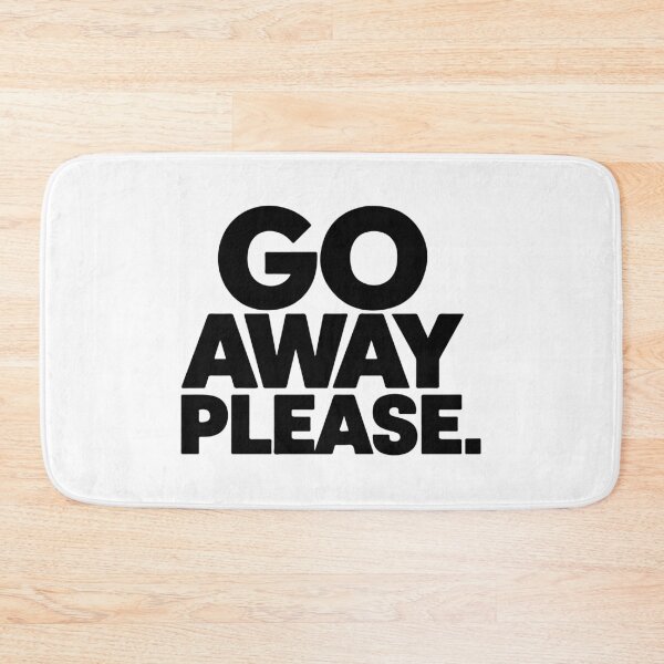Item preview, GO AWAY PLEASE designed and sold by BRROOLY.