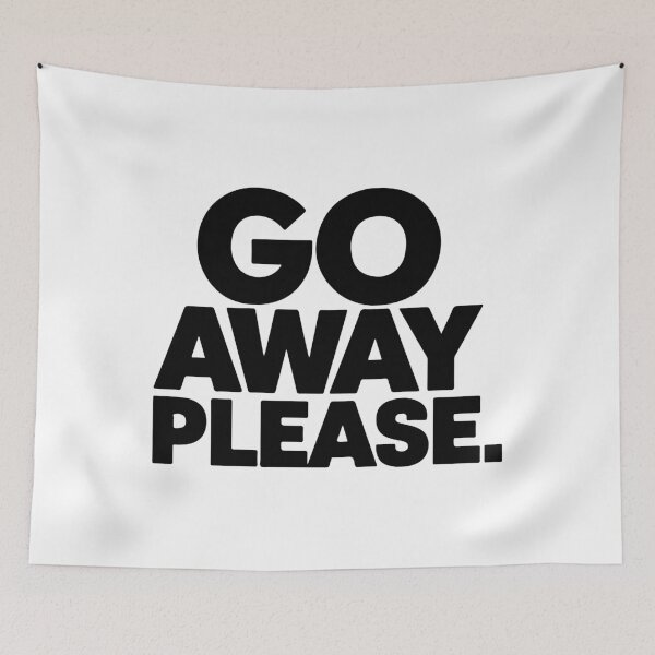 Item preview, GO AWAY PLEASE designed and sold by BRROOLY.