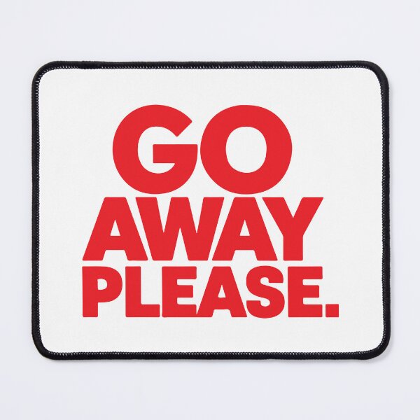 Item preview, GO AWAY PLEASE designed and sold by BRROOLY.