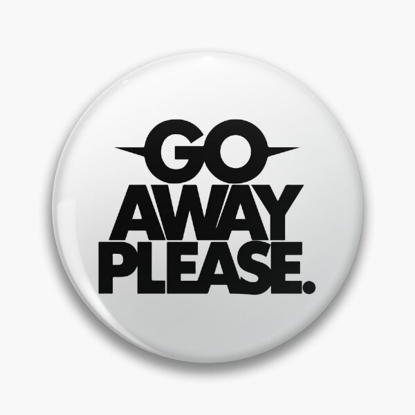 Item preview, GO AWAY PLEASE designed and sold by BRROOLY.