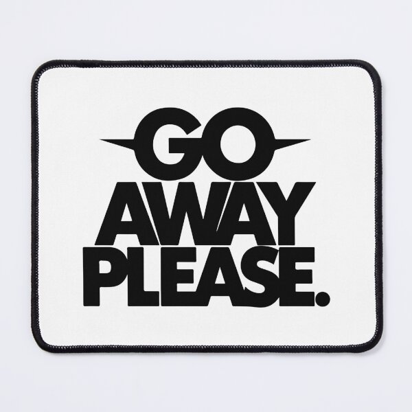 Item preview, GO AWAY PLEASE designed and sold by BRROOLY.