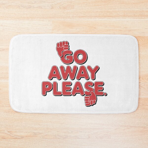 Item preview, GO AWAY PLEASE designed and sold by BRROOLY.