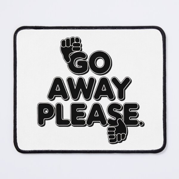 Item preview, GO AWAY PLEASE designed and sold by BRROOLY.