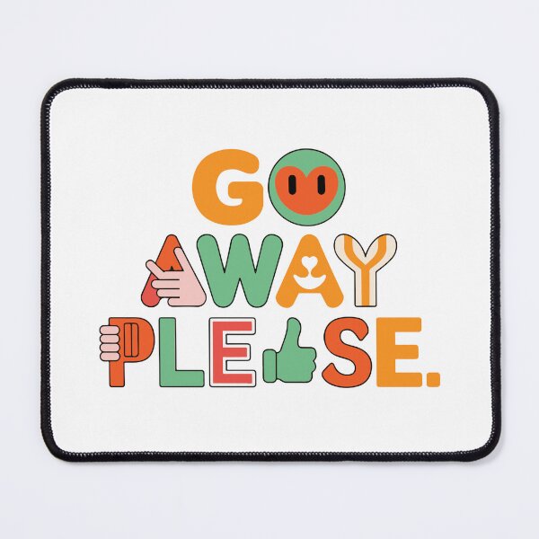 Item preview, GO AWAY PLEASE designed and sold by BRROOLY.