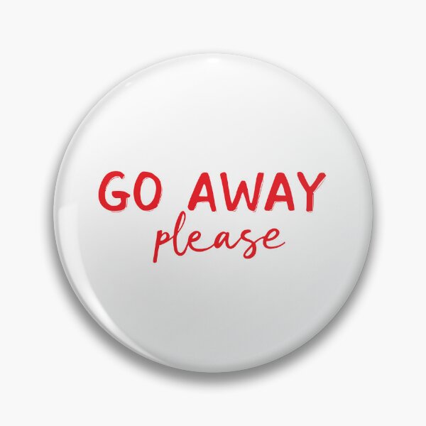 Item preview, GO AWAY PLEASE designed and sold by BRROOLY.