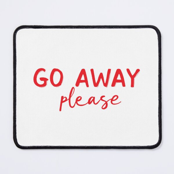 Item preview, GO AWAY PLEASE designed and sold by BRROOLY.