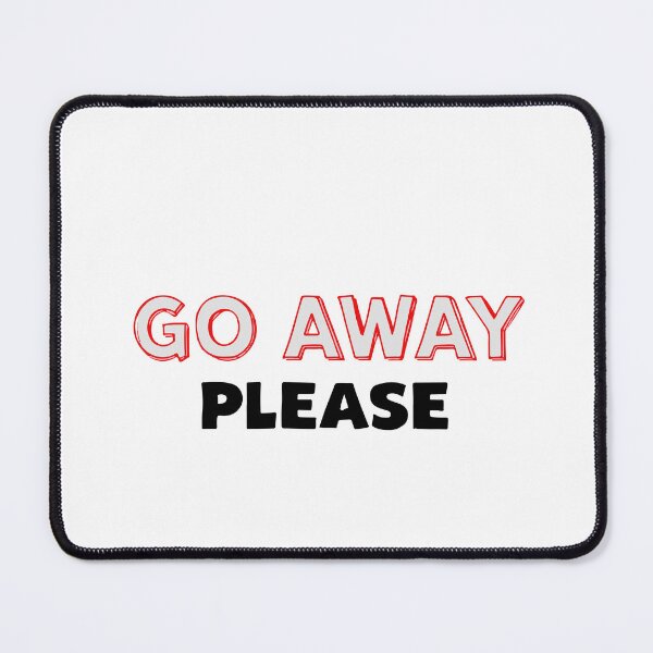 Item preview, GO AWAY PLEASE designed and sold by BRROOLY.