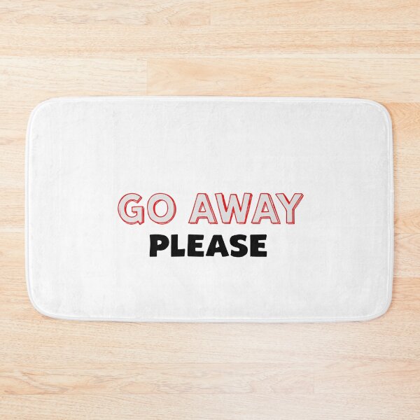 Item preview, GO AWAY PLEASE designed and sold by BRROOLY.