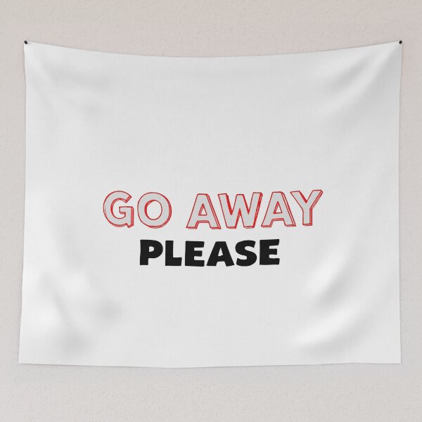 Item preview, GO AWAY PLEASE designed and sold by BRROOLY.