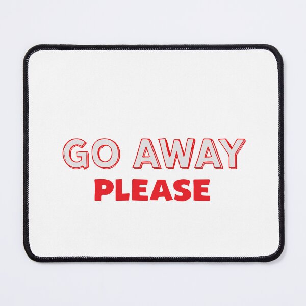 Item preview, GO AWAY PLEASE designed and sold by BRROOLY.