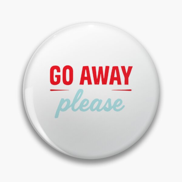 Item preview, GO AWAY PLEASE designed and sold by BRROOLY.