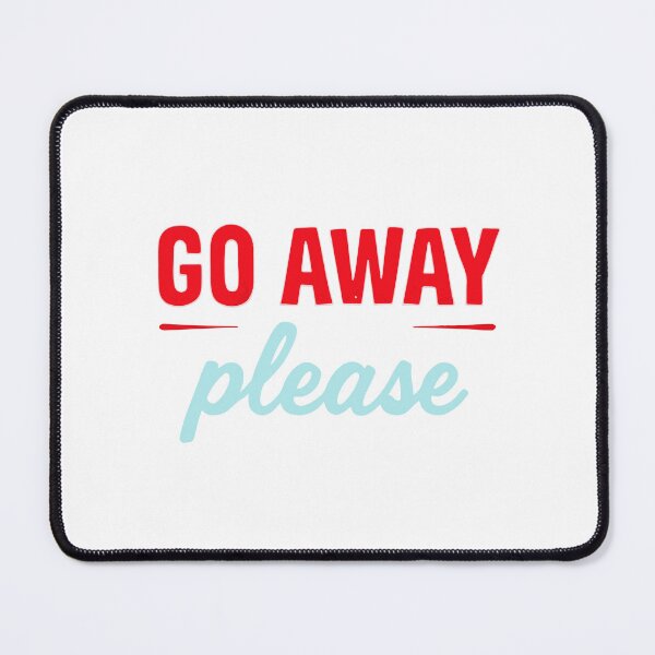 Item preview, GO AWAY PLEASE designed and sold by BRROOLY.