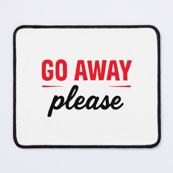 Item preview, GO AWAY PLEASE designed and sold by BRROOLY.
