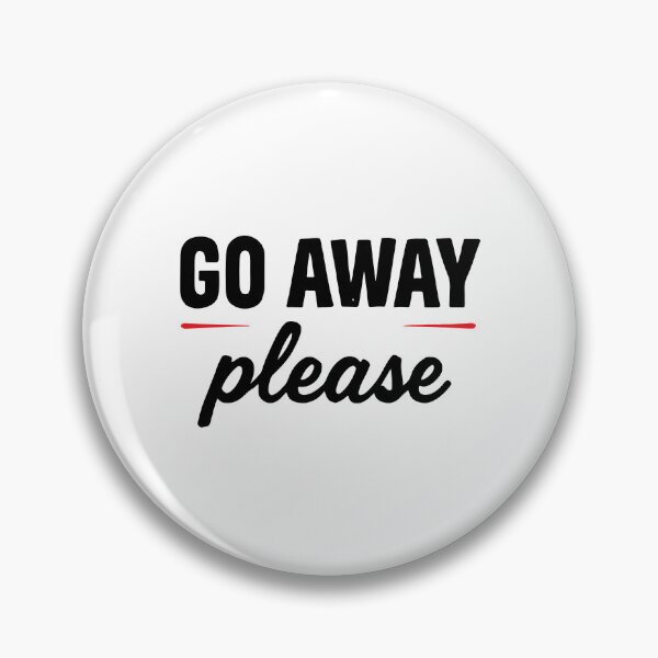 Item preview, GO AWAY PLEASE designed and sold by BRROOLY.