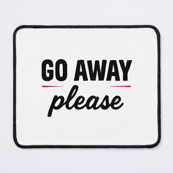 Item preview, GO AWAY PLEASE designed and sold by BRROOLY.