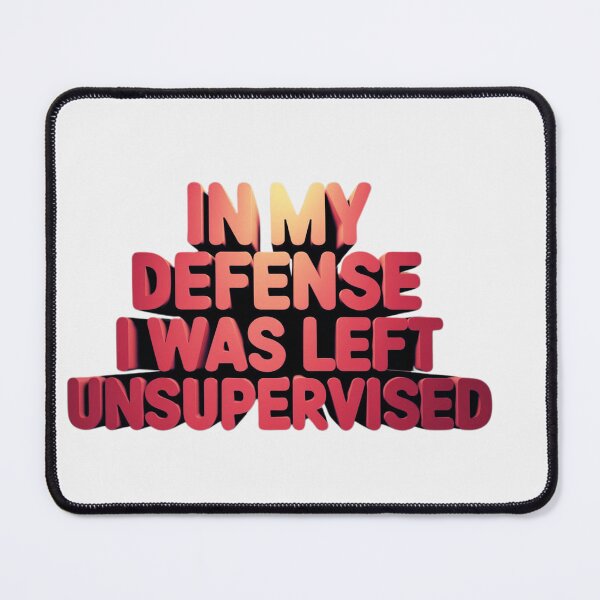 Item preview, In My Defense I Was Left Unsupervised designed and sold by artofProduct.