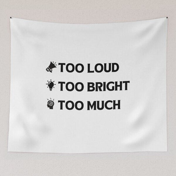Item preview, Too Loud, Too Bright, Too Much designed and sold by chaoticbasic.
