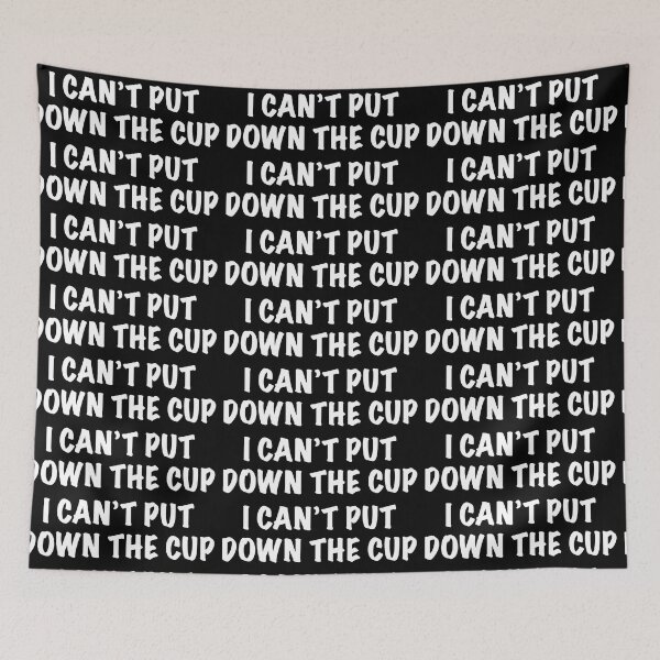 Item preview, I CAN'T PUT DOWN THE CUP designed and sold by john ares.