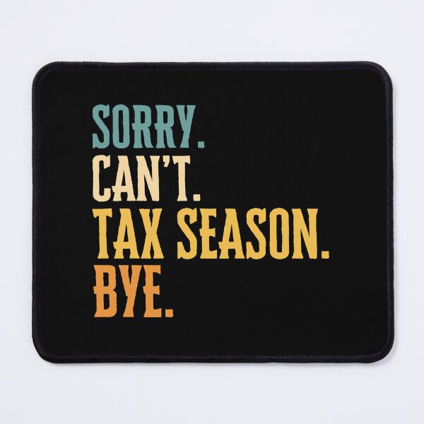 Item preview, Accounting Humor Sorry Can't Tax Season Bye Tax Season Humor designed and sold by MouDantArts.