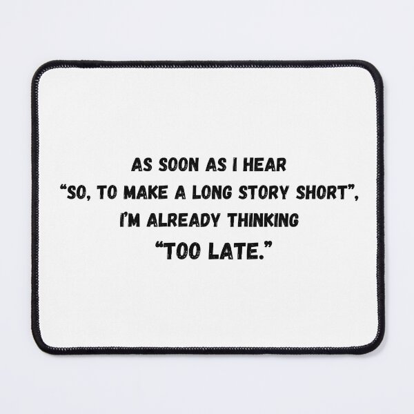 Item preview, Long story short. Too late. designed and sold by KJGHeadRowdy.