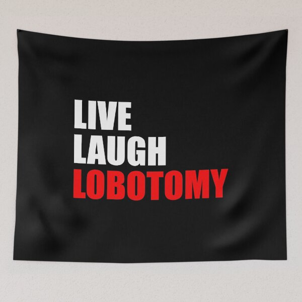 Item preview, Live Laugh Lobotomy designed and sold by mhernaevily.