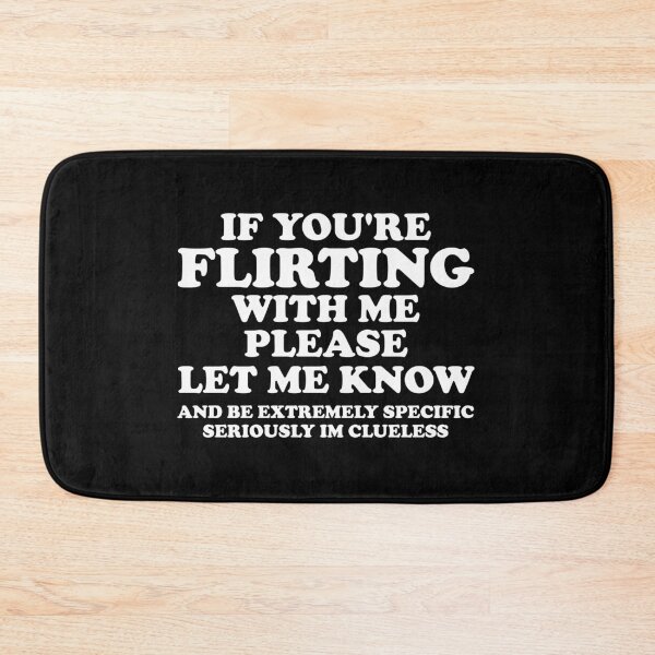 Item preview, if you're flirting with me please let me know and be extremely specific seriously im clueless designed and sold by crenaviolena.