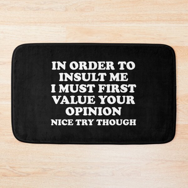 Item preview, In Order To Insult me I Must First Value Your Opinion Nice Try Though designed and sold by crenaviolena.